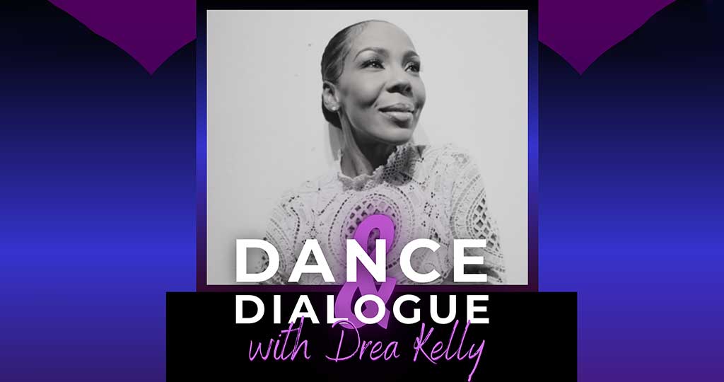 DANCE AND DIALOGUE WITH DREA KELLY