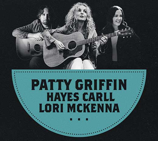 More Info for PATTY GRIFFIN, HAYES CARLL, AND LORI MCKENNA