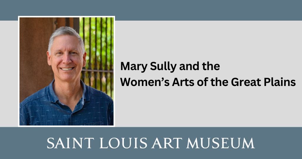 MARY SULLY AND THE WOMEN'S ARTS OF THE GREAT PLAINS