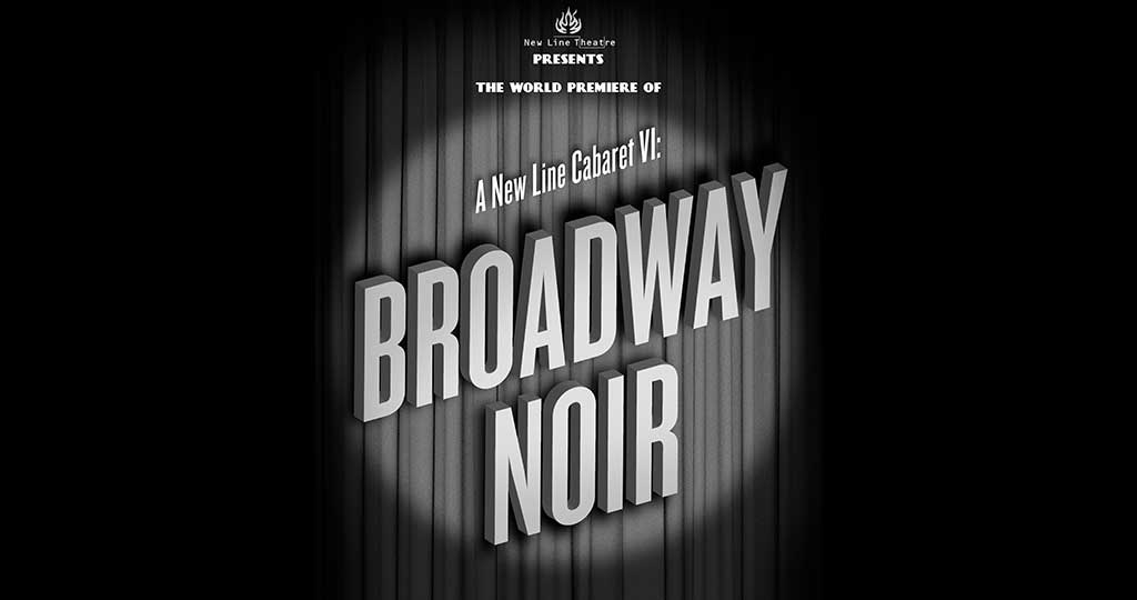 A NEW LINE CABARET VI: BROADWAY NOIR